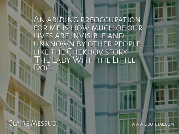 Claire Messud Quote About Dog, People, Abiding: An Abiding Preoccupation For Me...