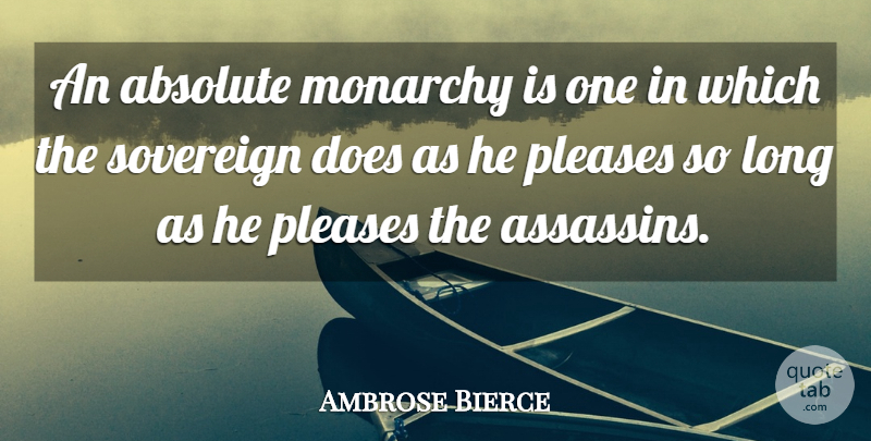 Ambrose Bierce Quote About Long, Assassins, Sovereign: An Absolute Monarchy Is One...