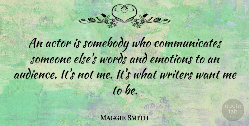 Maggie Smith Quote About Actors, Want, Emotion: An Actor Is Somebody Who...