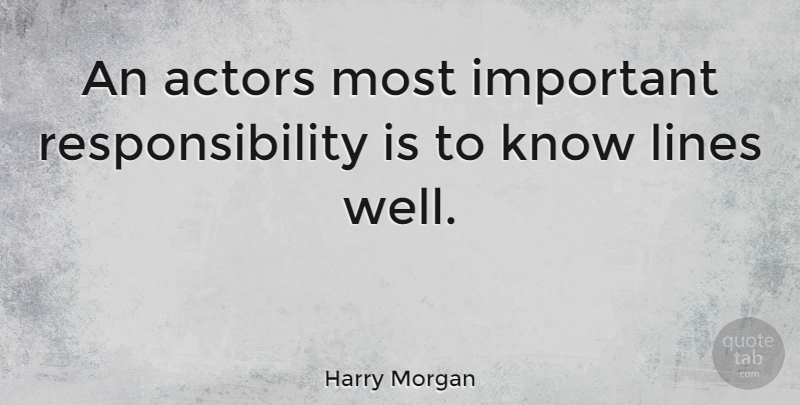 Harry Morgan Quote About Responsibility, Important, Actors: An Actors Most Important Responsibility...