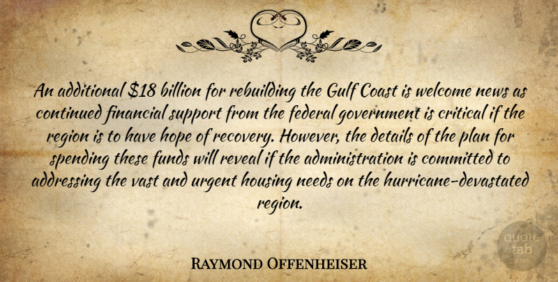 Raymond Offenheiser Quote About Additional, Addressing, Billion, Coast, Committed: An Additional 18 Billion For...