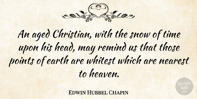 Edwin Hubbel Chapin Quote About Christian, Time, Snow: An Aged Christian With The...