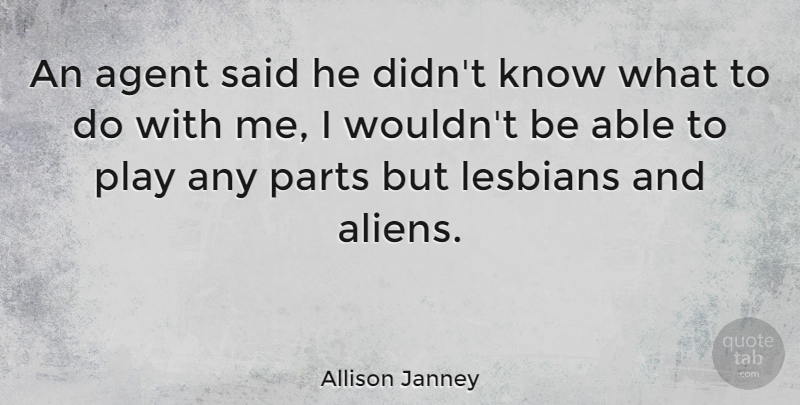 Allison Janney Quote About Play, Agents, Able: An Agent Said He Didnt...