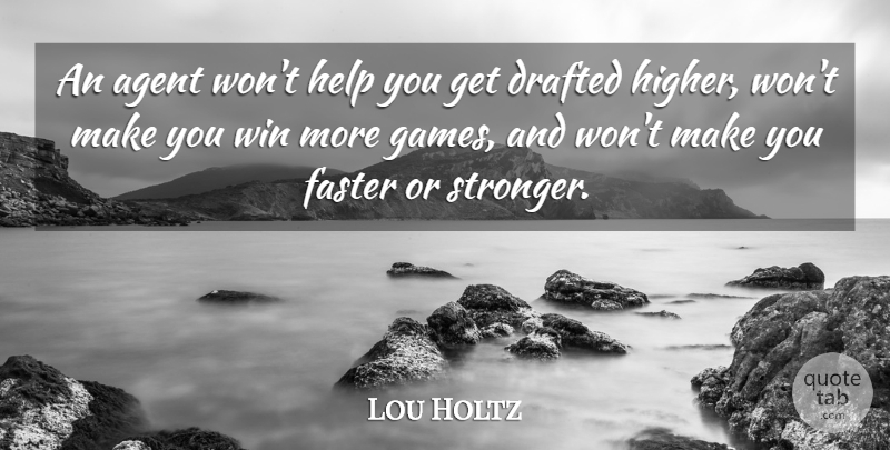 Lou Holtz Quote About Winning, Games, Stronger: An Agent Wont Help You...