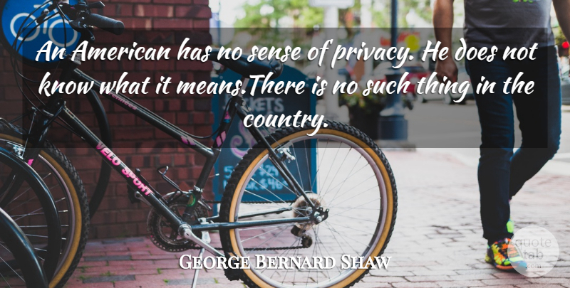 George Bernard Shaw Quote About Country, Mean, Criminal Mind: An American Has No Sense...