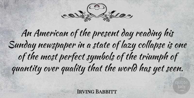 Irving Babbitt Quote About Reading, Sunday, Perfect: An American Of The Present...