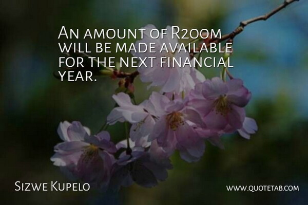 Sizwe Kupelo Quote About Amount, Available, Financial, Next: An Amount Of R200m Will...