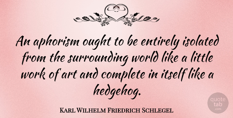 Karl Wilhelm Friedrich Schlegel Quote About Art, Literature, World: An Aphorism Ought To Be...