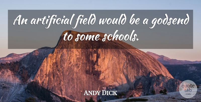 Andy Dick Quote About Artificial, Field: An Artificial Field Would Be...