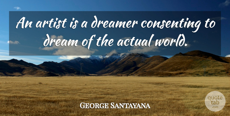 George Santayana Quote About Dream, Art, Design: An Artist Is A Dreamer...