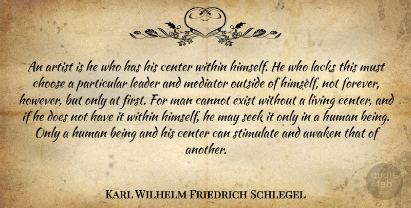 Karl Wilhelm Friedrich Schlegel Quote About Men, Artist, Leader: An Artist Is He Who...