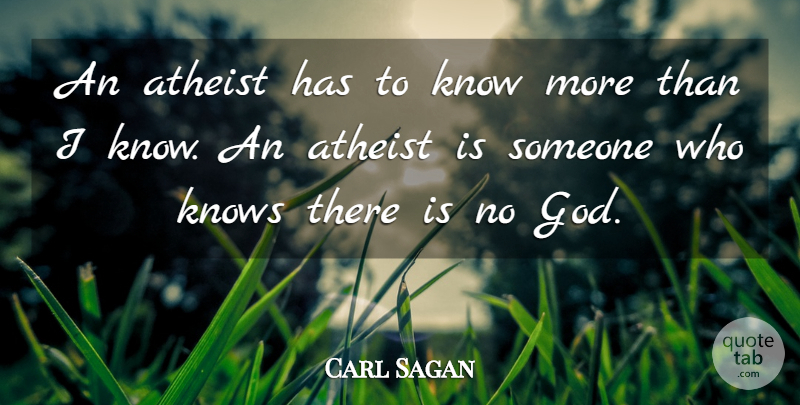 Carl Sagan Quote About Atheist, Agnostic, There Is No God: An Atheist Has To Know...