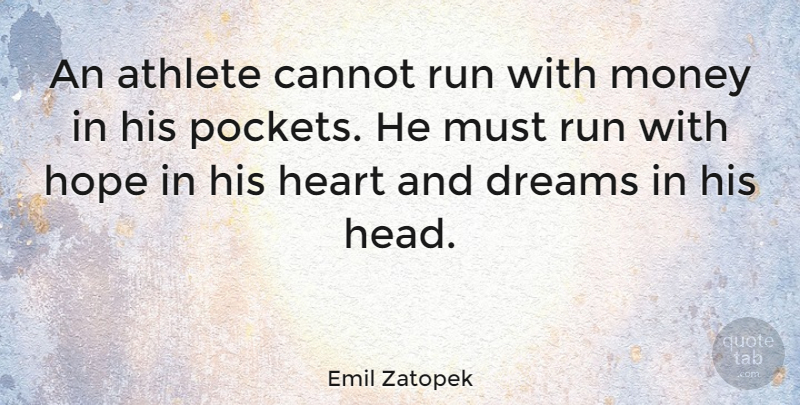 Emil Zatopek Quote About Inspirational, Sports, Running: An Athlete Cannot Run With...