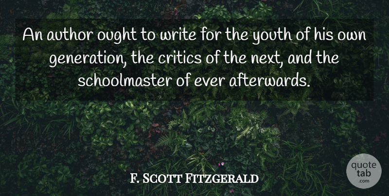 F. Scott Fitzgerald Quote About Writing, Generations, Literature: An Author Ought To Write...