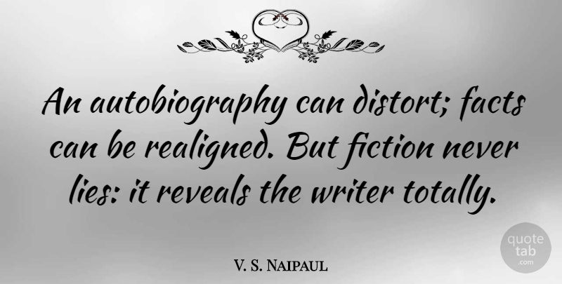 V. S. Naipaul Quote About Lying, Facts, Deceit: An Autobiography Can Distort Facts...