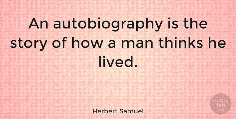 Herbert Samuel Quote About American Activist, Man: An Autobiography Is The Story...