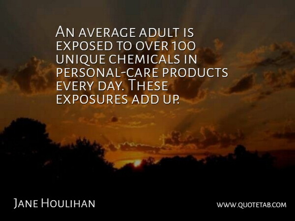 Jane Houlihan Quote About Add, Adult, Average, Chemicals, Exposed: An Average Adult Is Exposed...
