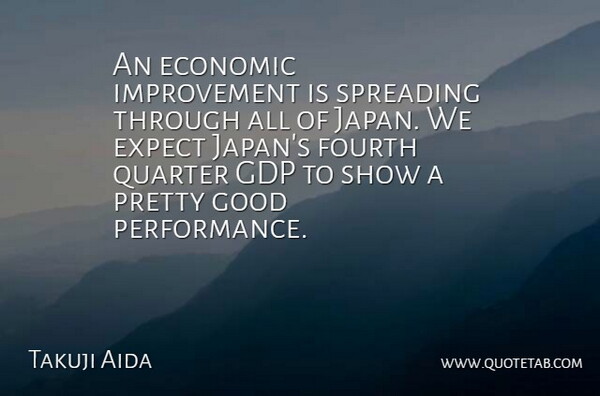 Takuji Aida Quote About Economic, Expect, Fourth, Good, Improvement: An Economic Improvement Is Spreading...