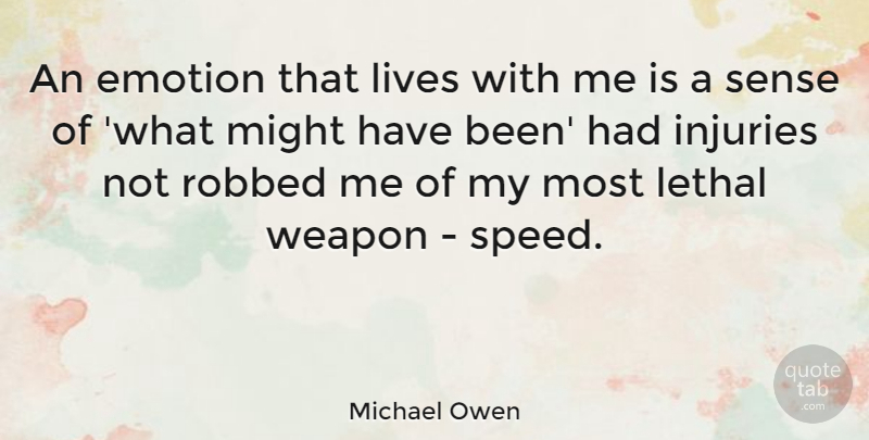 Michael Owen Quote About Emotion, Injuries, Lethal, Lives, Might: An Emotion That Lives With...