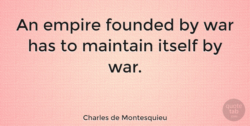 Charles de Montesquieu Quote About Founded, Itself, War: An Empire Founded By War...