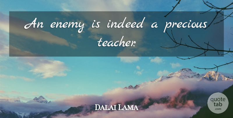 Dalai Lama Quote About Spiritual, Teacher, Enemy: An Enemy Is Indeed A...