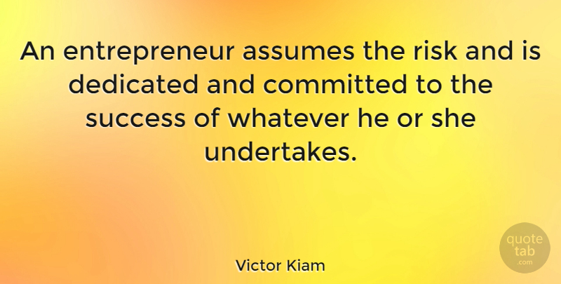 Victor Kiam Quote About Success, Stress, Entrepreneur: An Entrepreneur Assumes The Risk...