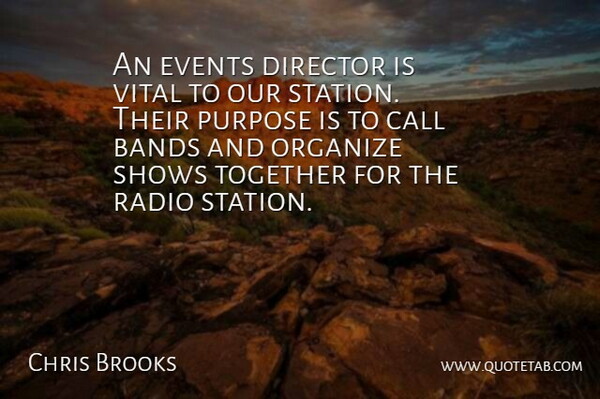 Chris Brooks Quote About Bands, Call, Director, Events, Organize: An Events Director Is Vital...