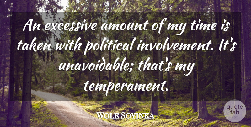 Wole Soyinka Quote About Excessive, Taken, Time: An Excessive Amount Of My...