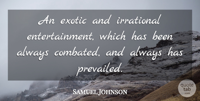 Samuel Johnson Quote About Exotic, Entertainment, Irrational: An Exotic And Irrational Entertainment...