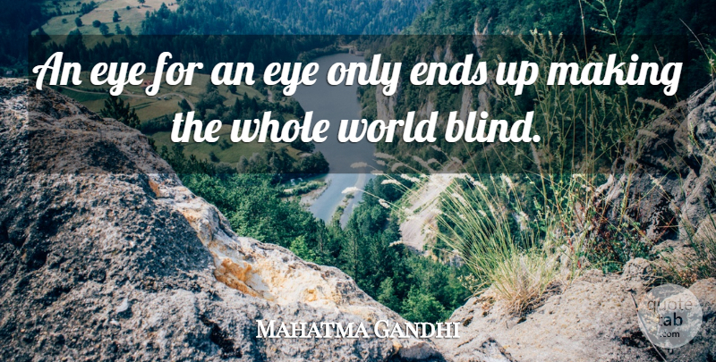 Mahatma Gandhi Quote About Ends, Peace: An Eye For An Eye...