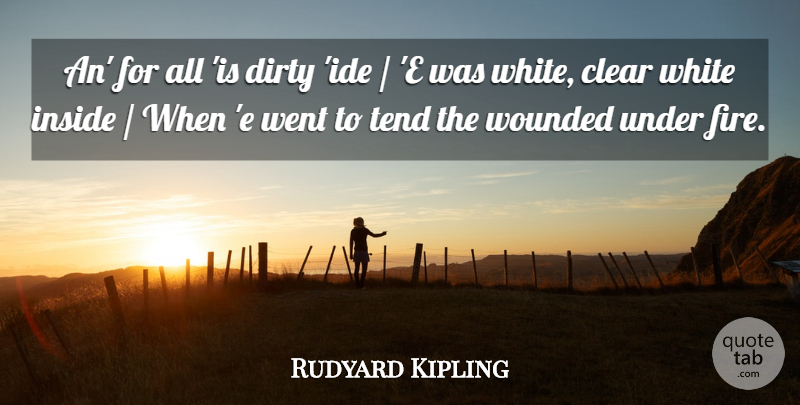 Rudyard Kipling Quote About Clear, Dirty, Inside, Tend, White: An For All Is Dirty...