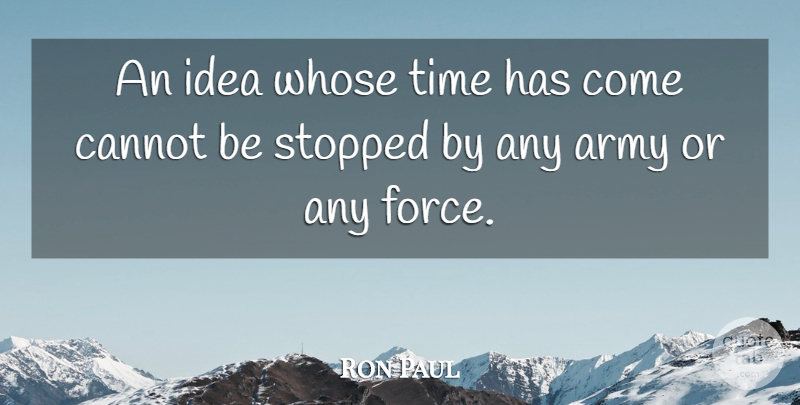 Ron Paul Quote About Spiritual, Wisdom, Army: An Idea Whose Time Has...