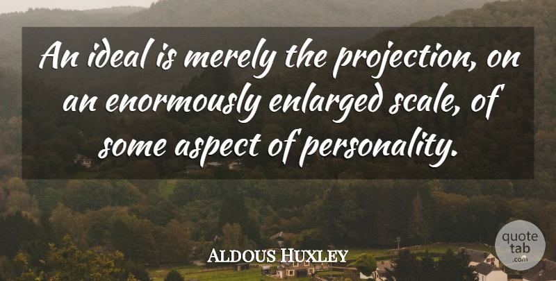 Aldous Huxley Quote About Self, Personality, Scales: An Ideal Is Merely The...