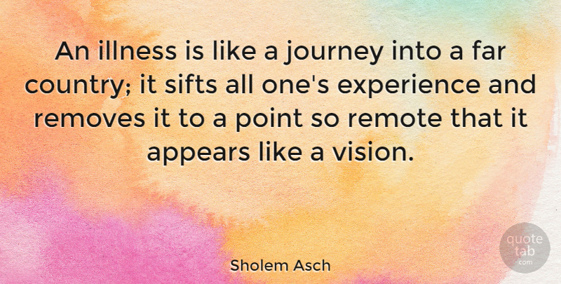 Sholem Asch Quote About Country, Journey, Vision: An Illness Is Like A...