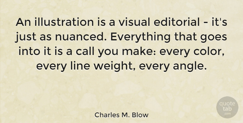 Charles M. Blow Quote About Call, Editorial, Goes: An Illustration Is A Visual...