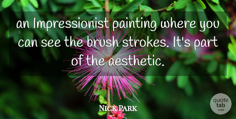 Nick Park Quote About Brush, Painting: An Impressionist Painting Where You...