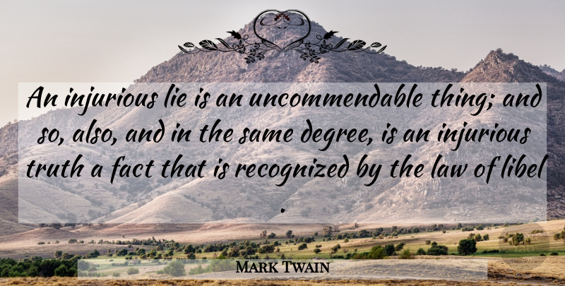 Mark Twain Quote About Lying, Law, Facts: An Injurious Lie Is An...