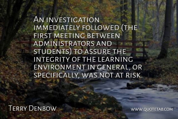 Terry Denbow Quote About Assure, Environment, Followed, Integrity, Learning: An Investigation Immediately Followed The...