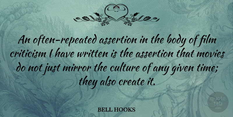 bell hooks Quote About Assertion, Body, Create, Criticism, Given: An Often Repeated Assertion In...