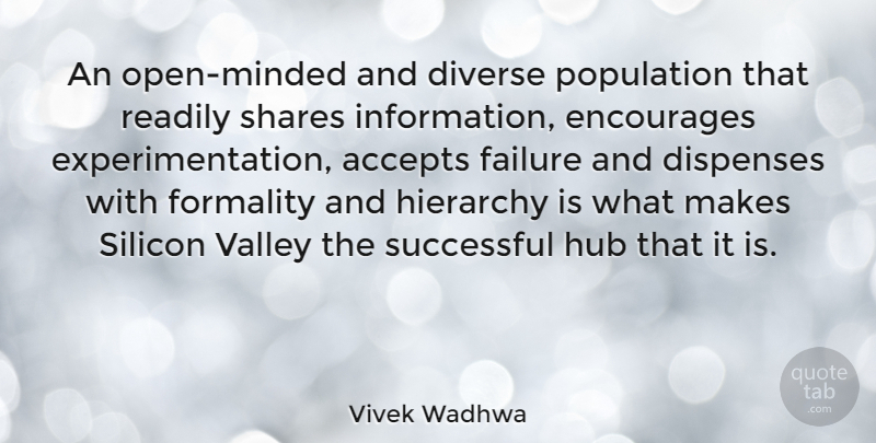 Vivek Wadhwa Quote About Accepts, Dispenses, Diverse, Encourages, Failure: An Open Minded And Diverse...