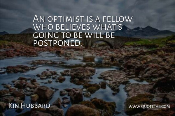 Kin Hubbard Quote About Believe, Optimist, Fellows: An Optimist Is A Fellow...