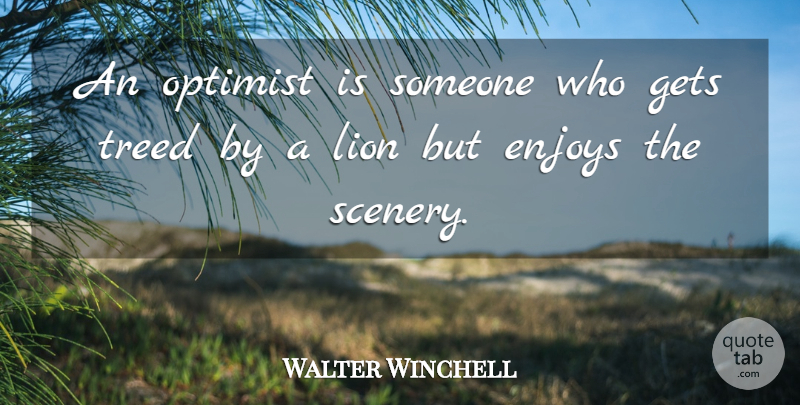 Walter Winchell Quote About Inspirational, Optimism, Lions: An Optimist Is Someone Who...