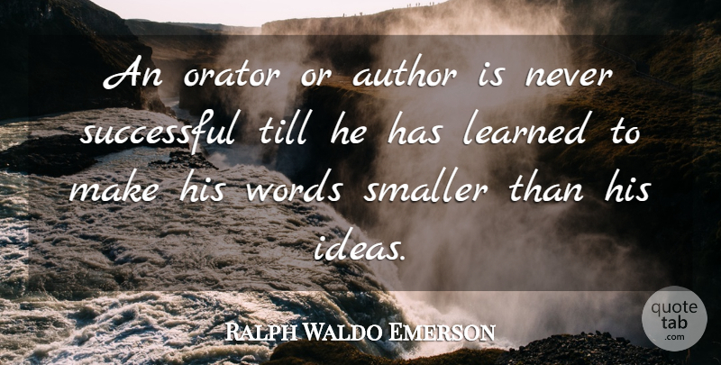 Ralph Waldo Emerson Quote About Successful, Ideas, Training: An Orator Or Author Is...