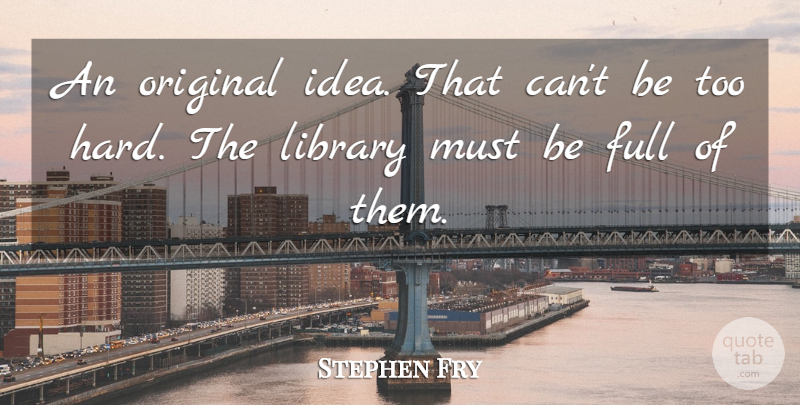 Stephen Fry Quote About Funny, Witty, Book: An Original Idea That Cant...