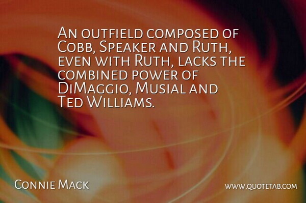 Connie Mack Quote About Combined, Composed, Lacks, Outfield, Power: An Outfield Composed Of Cobb...