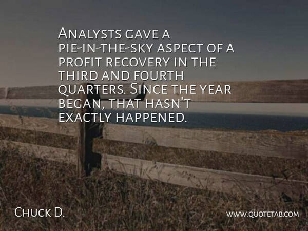Chuck D. Quote About Aspect, Exactly, Fourth, Gave, Profit: Analysts Gave A Pie In...