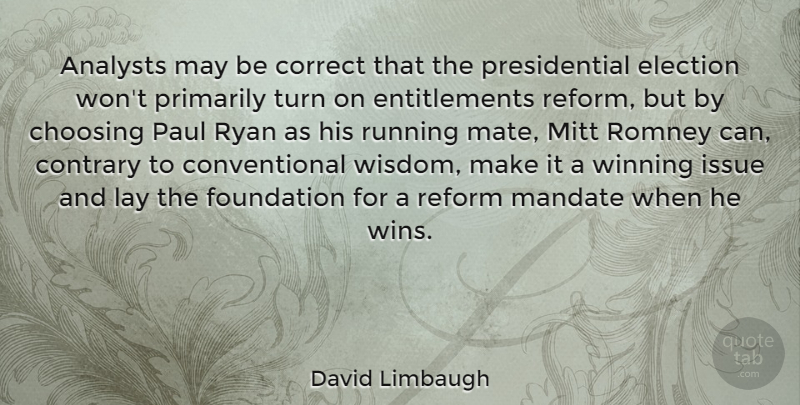 David Limbaugh Quote About Running, Winning, Issues: Analysts May Be Correct That...