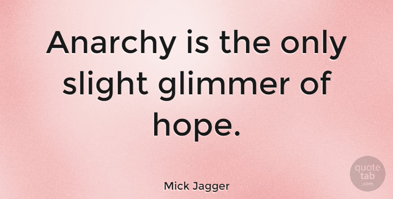Mick Jagger Quote About Knighthood, Anarchy: Anarchy Is The Only Slight...