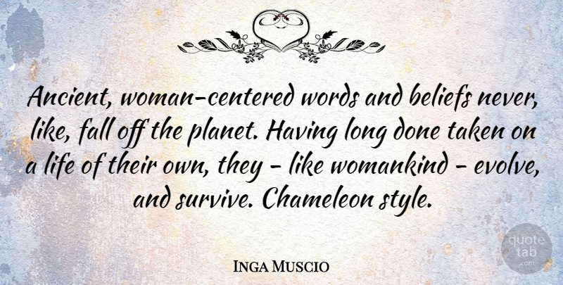 Inga Muscio Quote About Beliefs, Chameleon, Fall, Life, Taken: Ancient Woman Centered Words And...