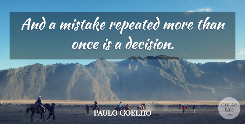 Paulo Coelho Quote About Mistake, Decision: And A Mistake Repeated More...